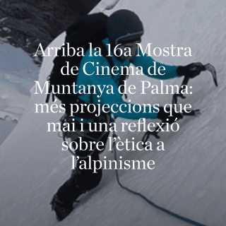 Arriba la 16a Mostra de Cinema de Muntanya de Palma: més projeccions que mai i una reflexió sobre l'ètica a l'alpinisme